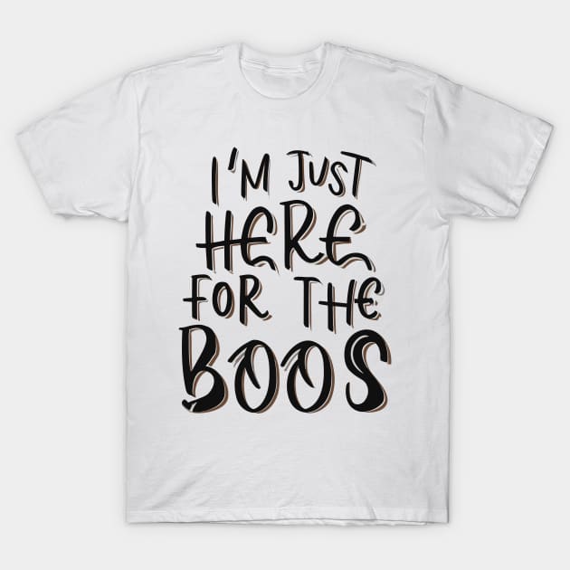 I'm Just Here for the Boos T-Shirt by Francois Ringuette